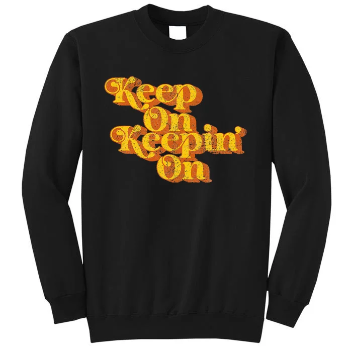 Keep On Keepin On Funny Country Saying Retro 70s Sweatshirt