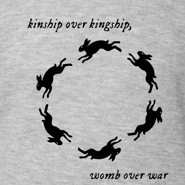 Kinship Over Kingship Womb Over War Toddler Sweatshirt