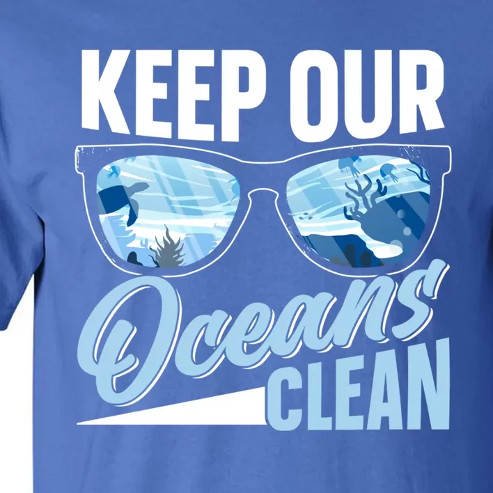 Keep Our Oceans Clean Ocean Protection Sea Protect Save Gift Tall T-Shirt