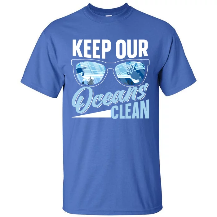 Keep Our Oceans Clean Ocean Protection Sea Protect Save Gift Tall T-Shirt