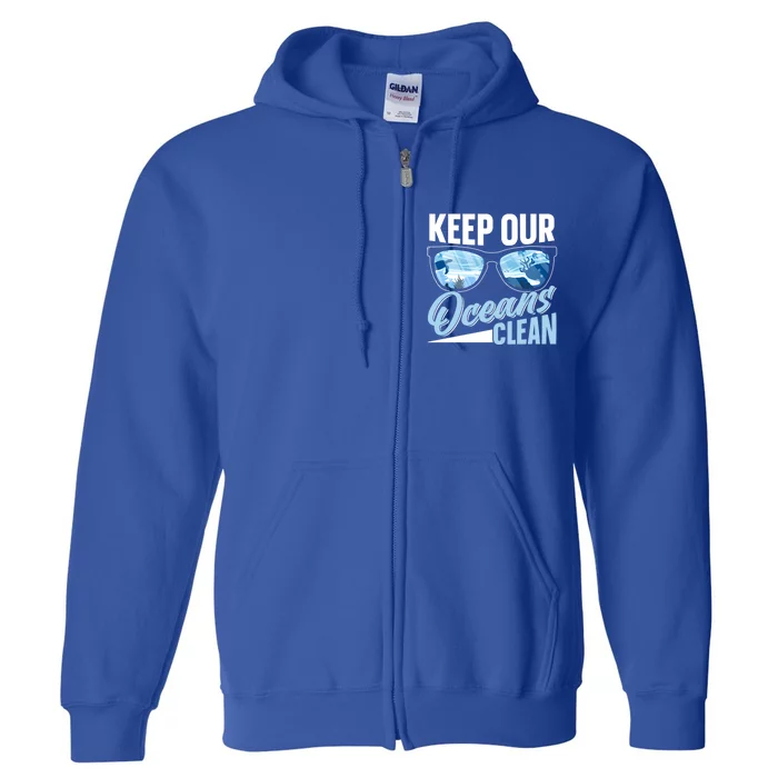 Keep Our Oceans Clean Ocean Protection Sea Protect Save Gift Full Zip Hoodie