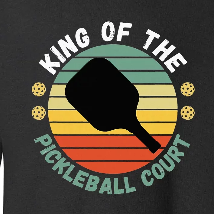 King Of Pickleball Court Funny Player Paddle Toddler Sweatshirt