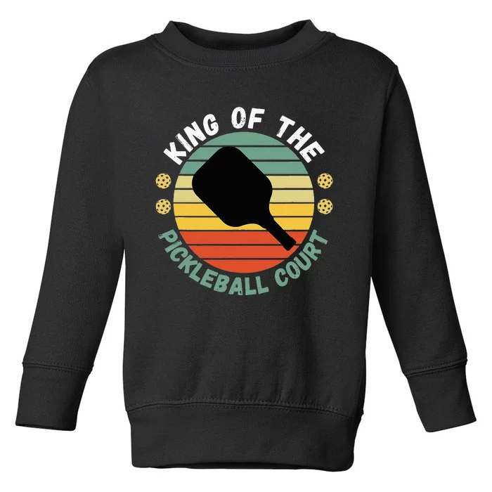 King Of Pickleball Court Funny Player Paddle Toddler Sweatshirt