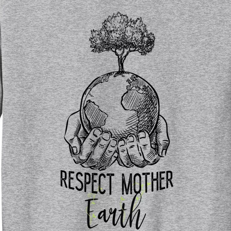 Keep Our Planet Clean Respect Mother Earth Environtal Great Gift Tall Sweatshirt