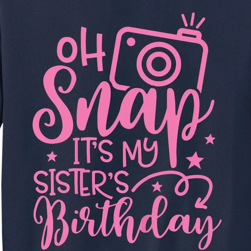 Kids Oh Snaps Its My Sisters Birthday Cute Birthday Sister Baby Tall Sweatshirt