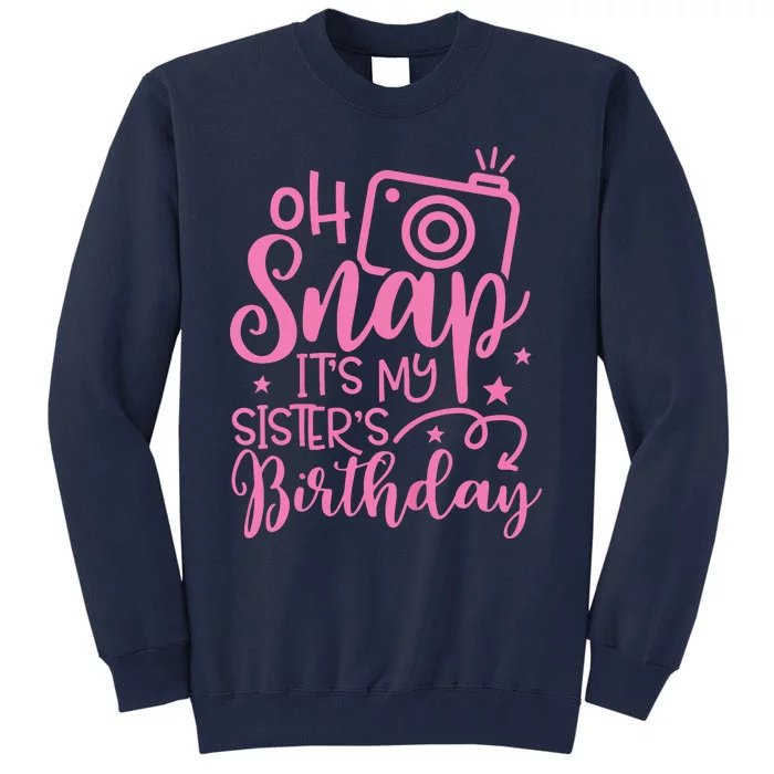 Kids Oh Snaps Its My Sisters Birthday Cute Birthday Sister Baby Tall Sweatshirt