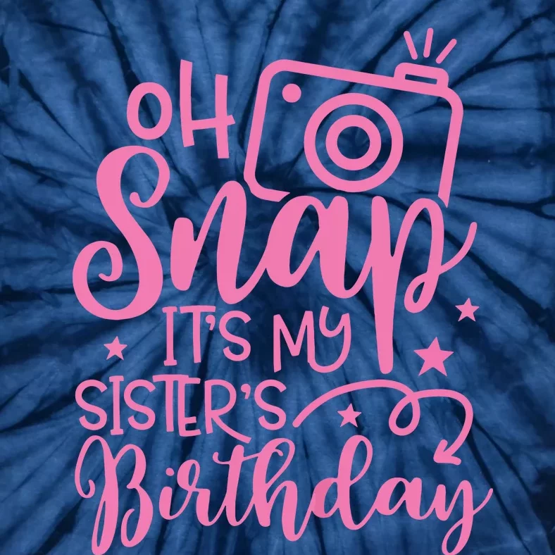 Kids Oh Snaps Its My Sisters Birthday Cute Birthday Sister Baby Tie-Dye T-Shirt