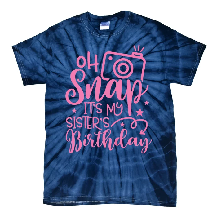 Kids Oh Snaps Its My Sisters Birthday Cute Birthday Sister Baby Tie-Dye T-Shirt