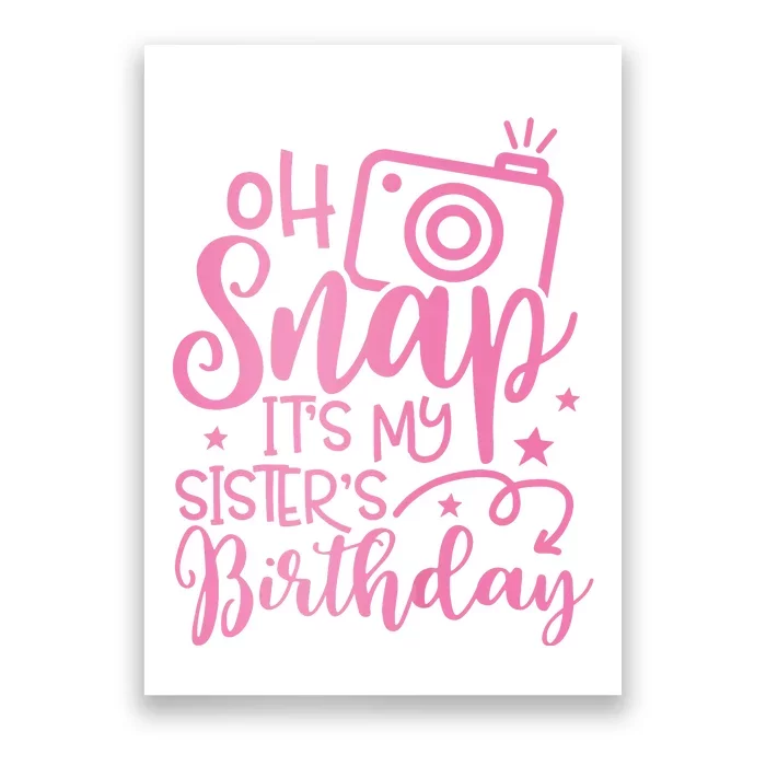 Kids Oh Snaps Its My Sisters Birthday Cute Birthday Sister Baby Poster