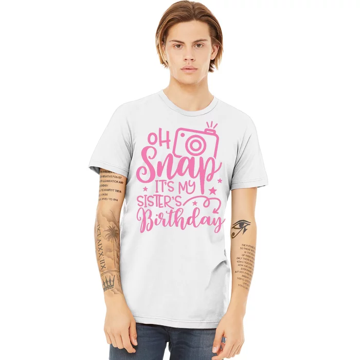 Kids Oh Snaps Its My Sisters Birthday Cute Birthday Sister Baby Premium T-Shirt