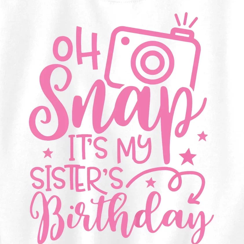 Kids Oh Snaps Its My Sisters Birthday Cute Birthday Sister Baby Kids Sweatshirt