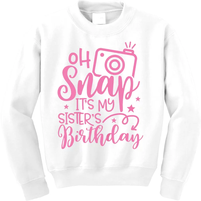 Kids Oh Snaps Its My Sisters Birthday Cute Birthday Sister Baby Kids Sweatshirt