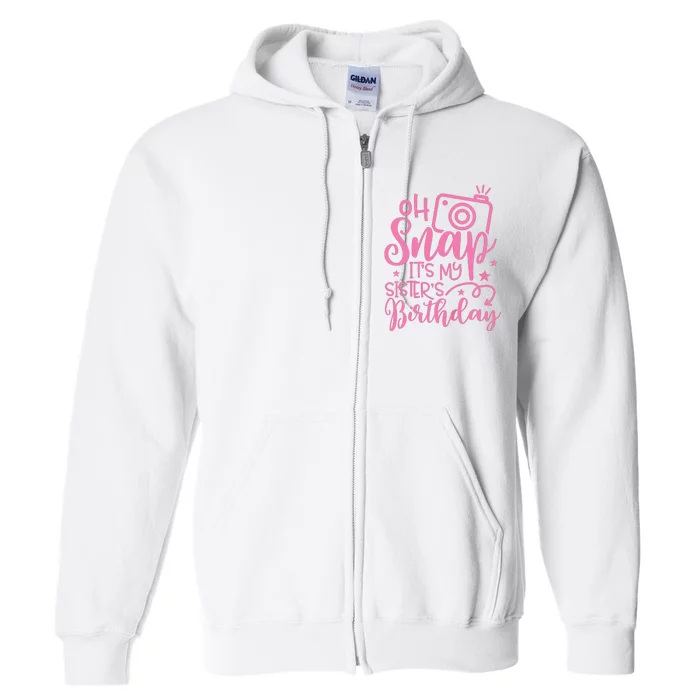 Kids Oh Snaps Its My Sisters Birthday Cute Birthday Sister Baby Full Zip Hoodie