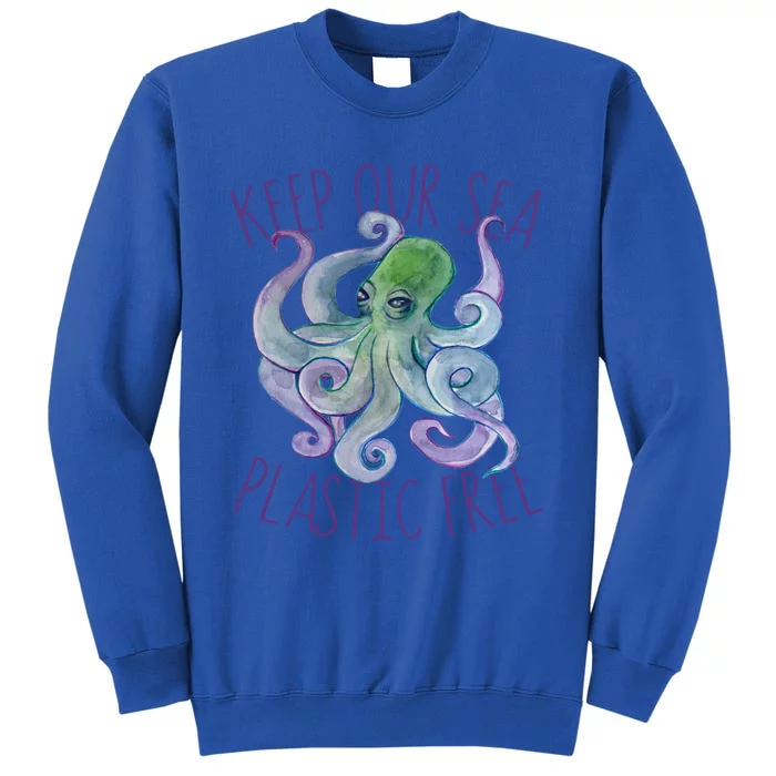 Keep Our Sea Plastic Free Earth Day Funny Gift Tall Sweatshirt