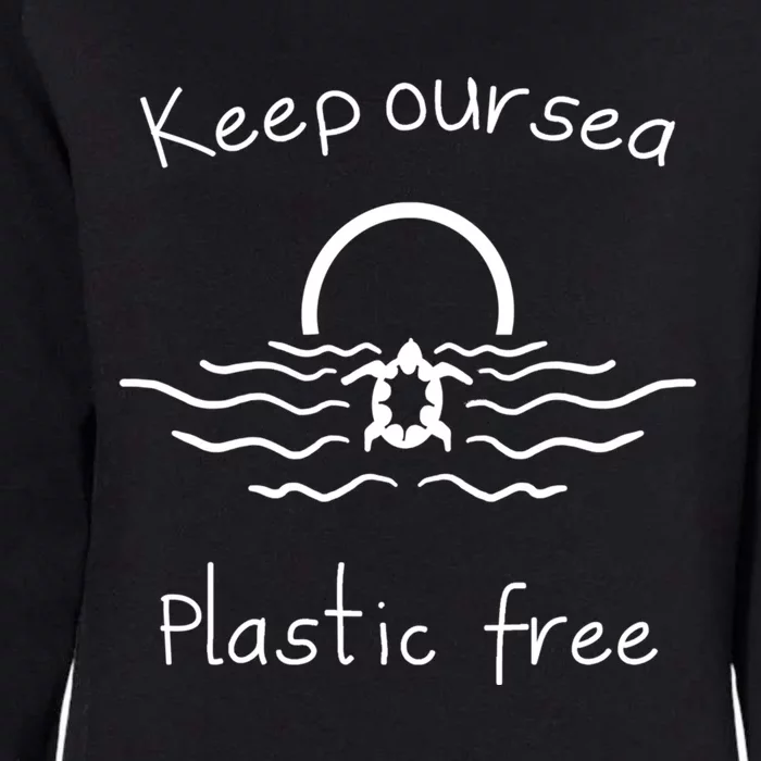 Keep Our Sea Plastic Free Save The Ocean Meaningful Gift Womens California Wash Sweatshirt