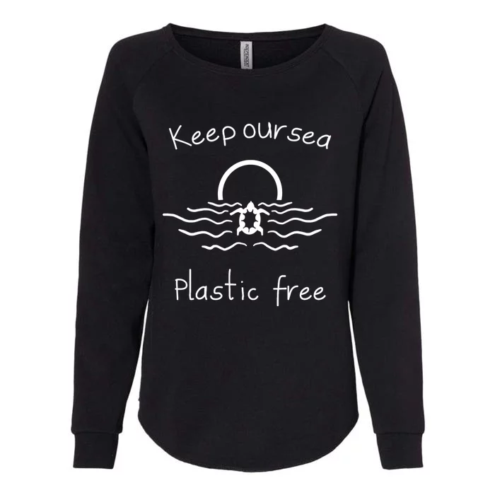 Keep Our Sea Plastic Free Save The Ocean Meaningful Gift Womens California Wash Sweatshirt