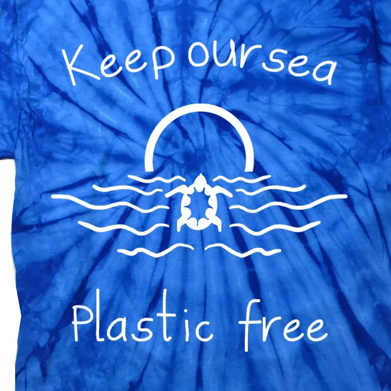 Keep Our Sea Plastic Free Save The Ocean Meaningful Gift Tie-Dye T-Shirt