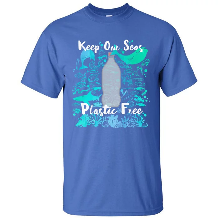 Keep Our Seas Plastic Free Environt Climate Sustainable Gift Tall T-Shirt