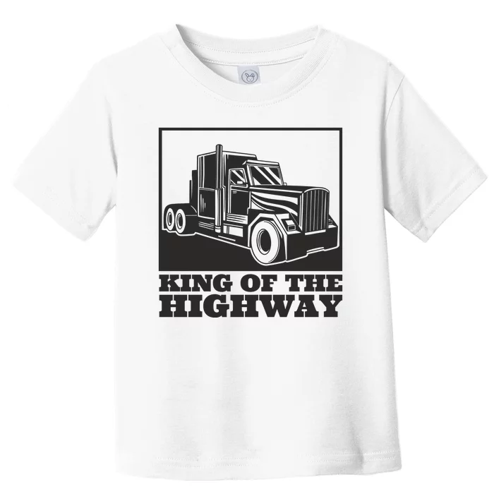 King Of The Highway Trucker Toddler T-Shirt