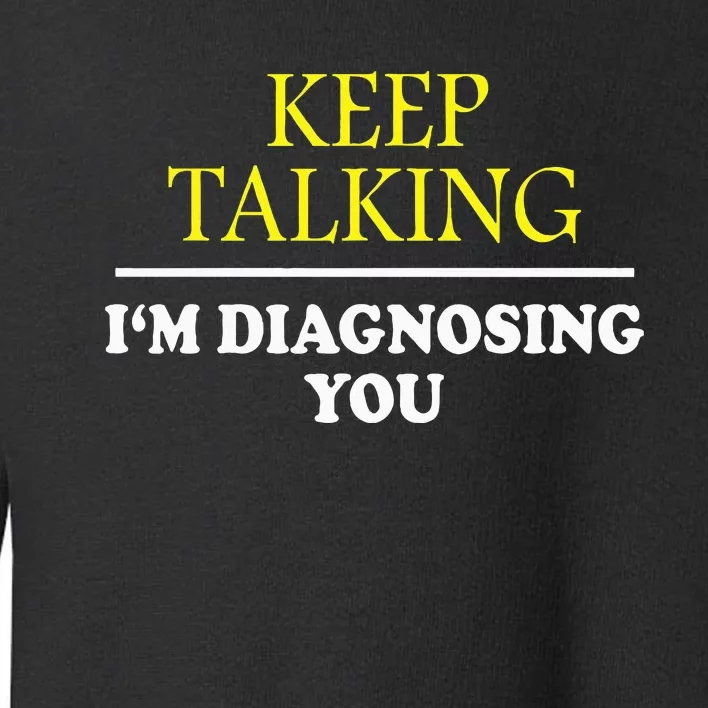 Keep On Talking Psychology Diagnose Toddler Sweatshirt