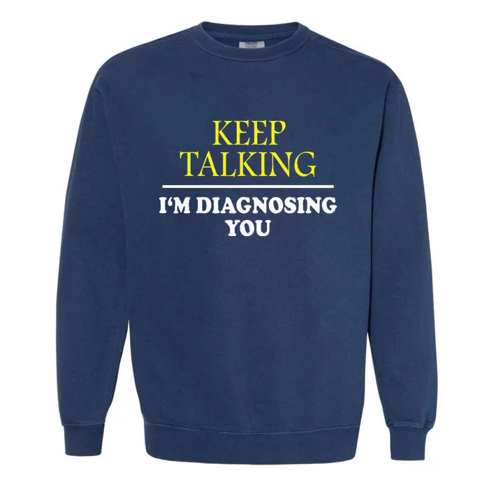 Keep On Talking Psychology Diagnose Garment-Dyed Sweatshirt