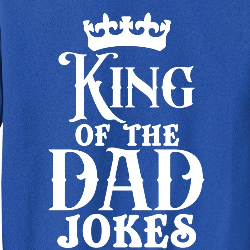 King Of The Dad Jokes Funny Dad Daddy Dad Jokes Father’s Day Gift Tall Sweatshirt