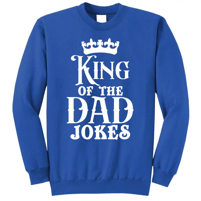 King Of The Dad Jokes Funny Dad Daddy Dad Jokes Father’s Day Gift Tall Sweatshirt