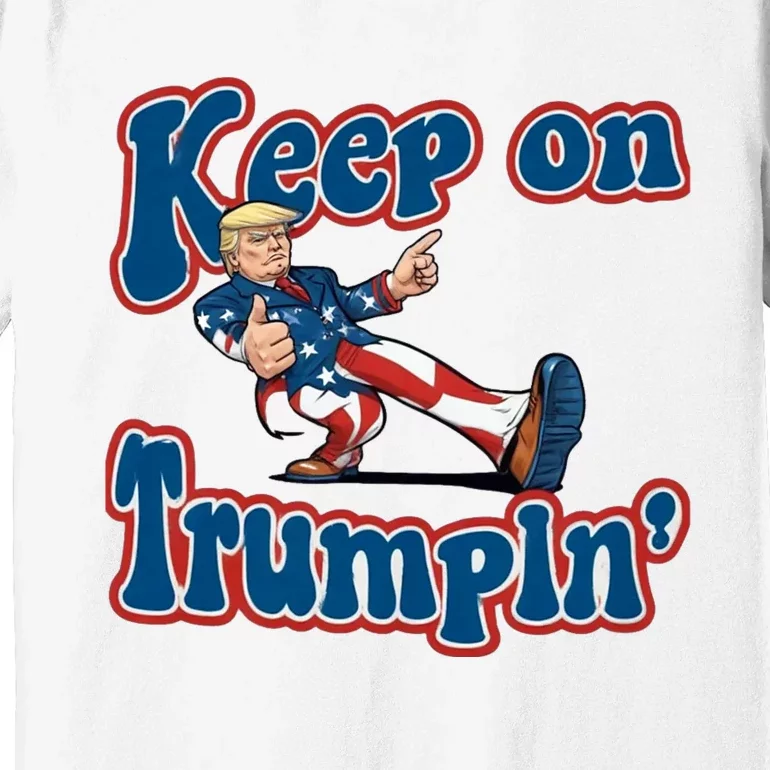 Keep On Trumpin Trump For President 2024 Premium T-Shirt