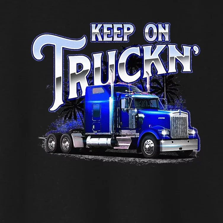 Keep On Truckn Semi Truck Driver Trucker Trucking Mechanic Women's Crop Top Tee