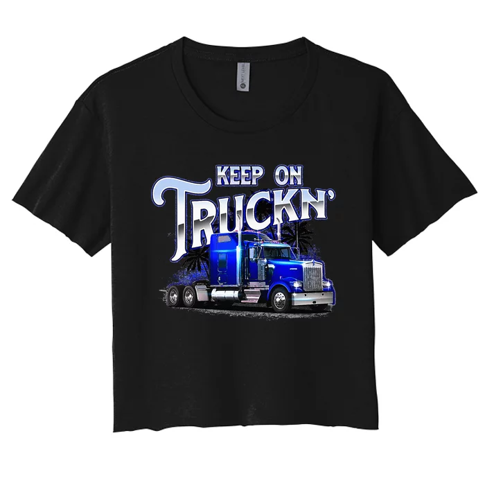 Keep On Truckn Semi Truck Driver Trucker Trucking Mechanic Women's Crop Top Tee