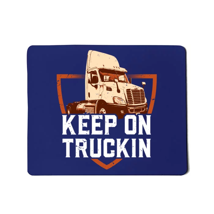 Keep On Truckin Truck Driver Trucker Trucking Gift Mousepad