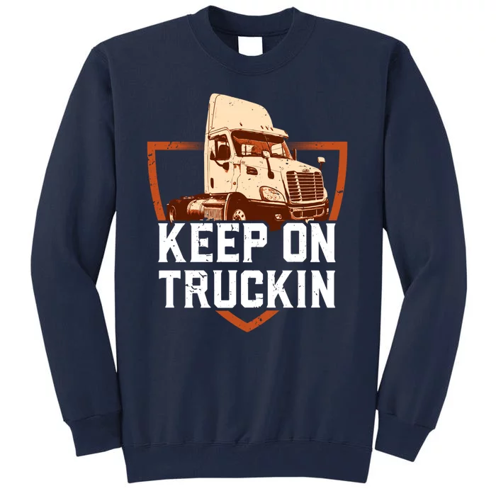 Keep On Truckin Truck Driver Trucker Trucking Gift Tall Sweatshirt