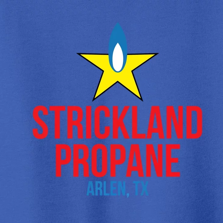 King Of The Hill Strickland Propane Arlen Tx Toddler T-Shirt