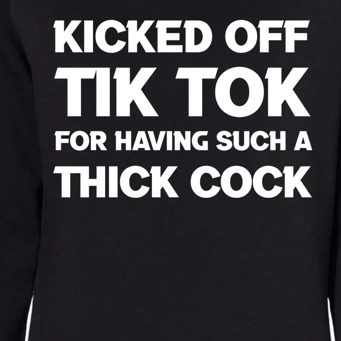 Kicked Off Tik Tok For Having Such A Thick Cock Womens California Wash Sweatshirt