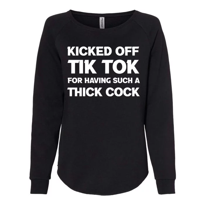 Kicked Off Tik Tok For Having Such A Thick Cock Womens California Wash Sweatshirt