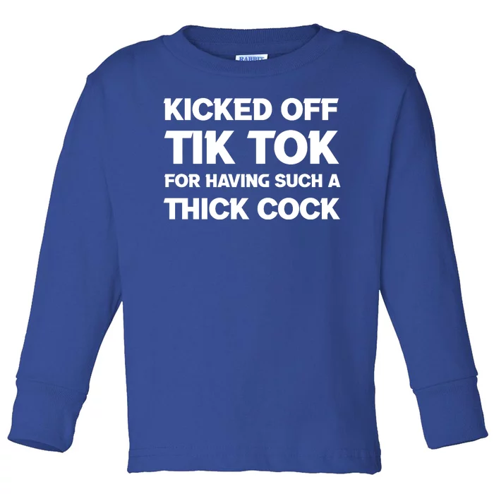 Kicked Off Tik Tok For Having Such A Thick Cock Toddler Long Sleeve Shirt