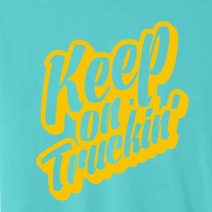 Keep On Truckin ChromaSoft Performance T-Shirt