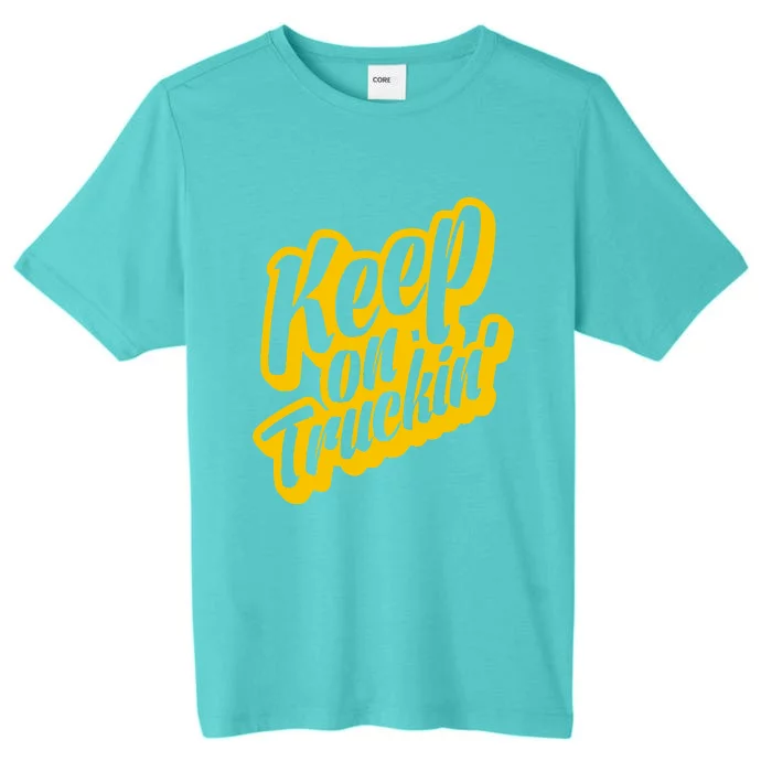 Keep On Truckin ChromaSoft Performance T-Shirt