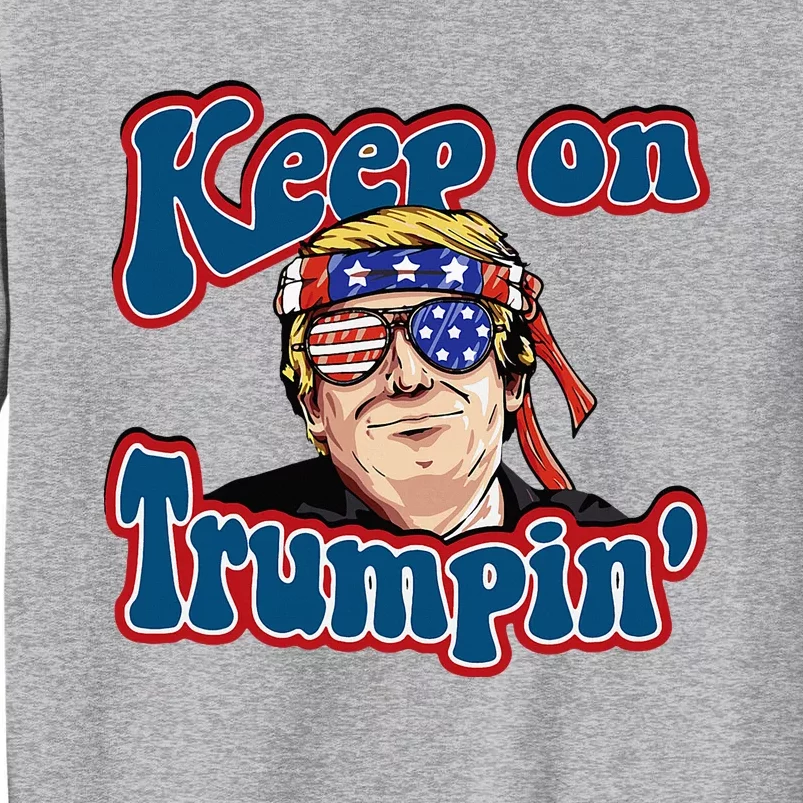 Keep On Trumpin Funny Political Trump Design Tall Sweatshirt