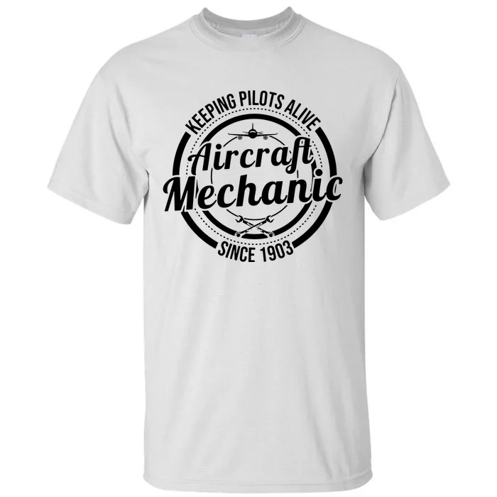 Keeping Pilots Alive Aircraft Mechanic Since 1903 Tall T-Shirt