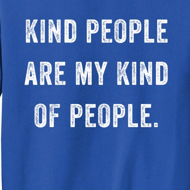 Kind People Are My Kind Of People Kindness A Cool Superpower Great Gift Sweatshirt