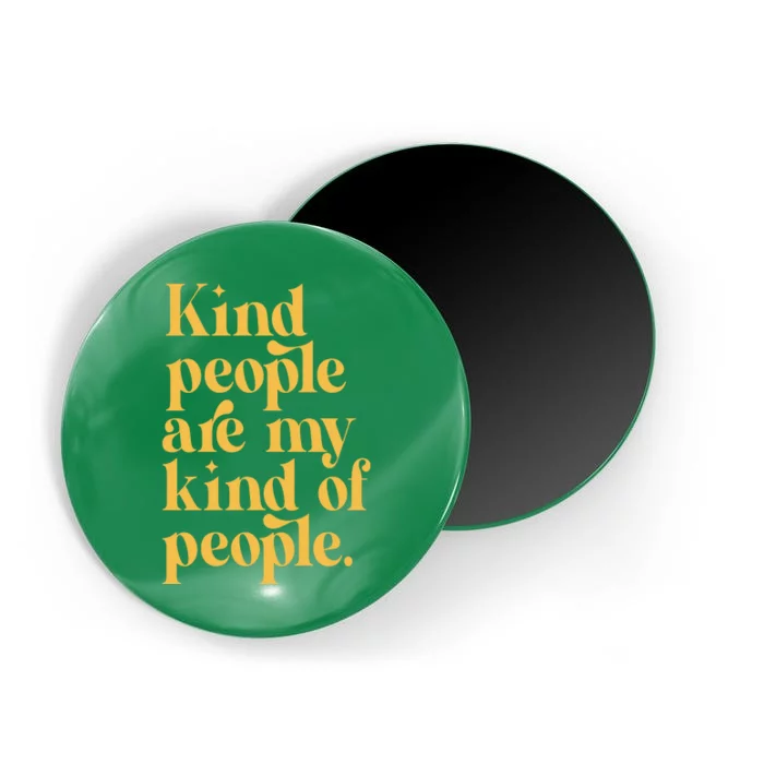 Kind People Are My Kind Of People Magnet