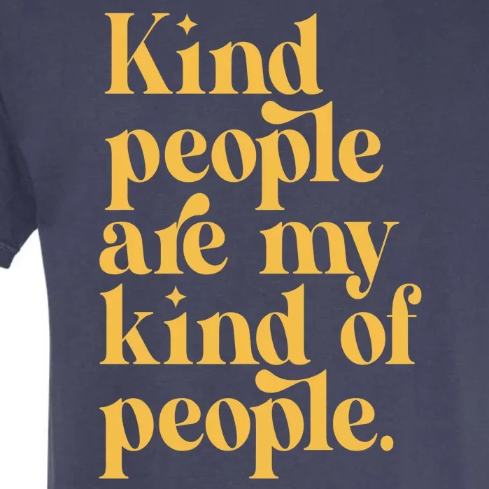 Kind People Are My Kind Of People Garment-Dyed Heavyweight T-Shirt