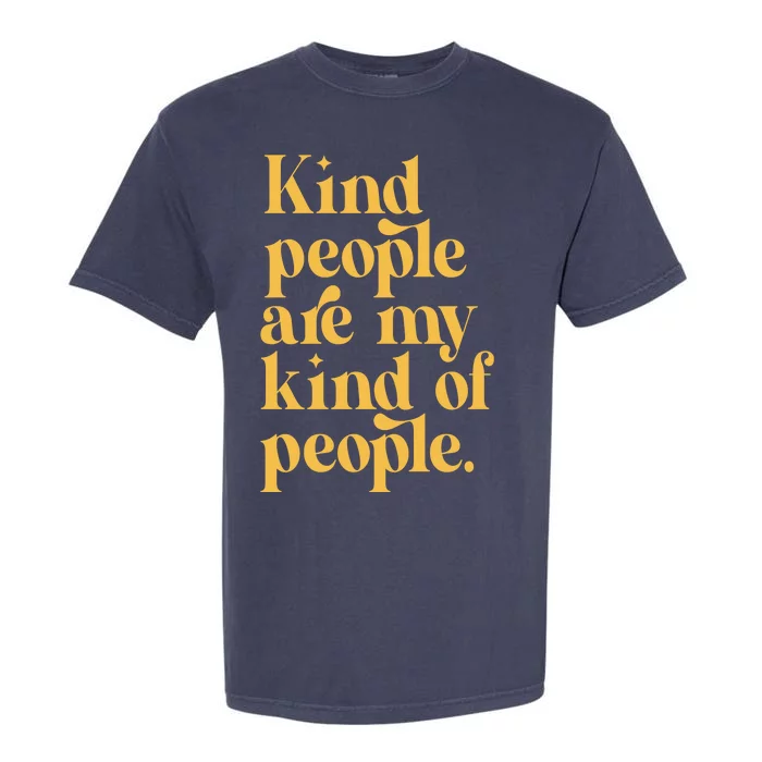 Kind People Are My Kind Of People Garment-Dyed Heavyweight T-Shirt