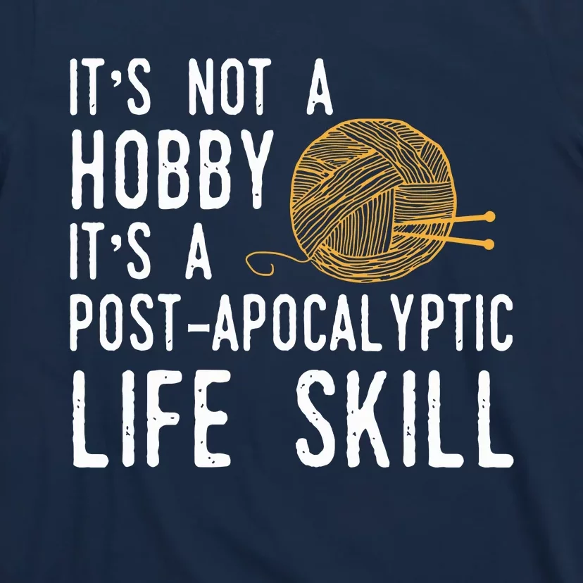 Knitting Post Apocalyptic Life Skill Funny Knitter T-Shirt