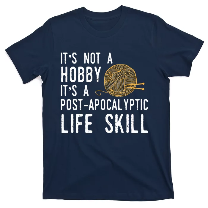 Knitting Post Apocalyptic Life Skill Funny Knitter T-Shirt