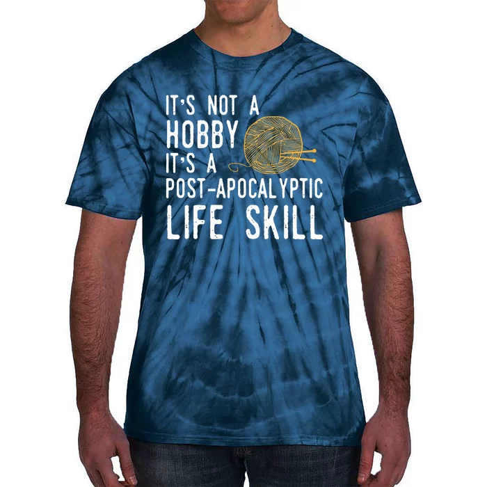 Knitting Post Apocalyptic Life Skill Funny Knitter Tie-Dye T-Shirt