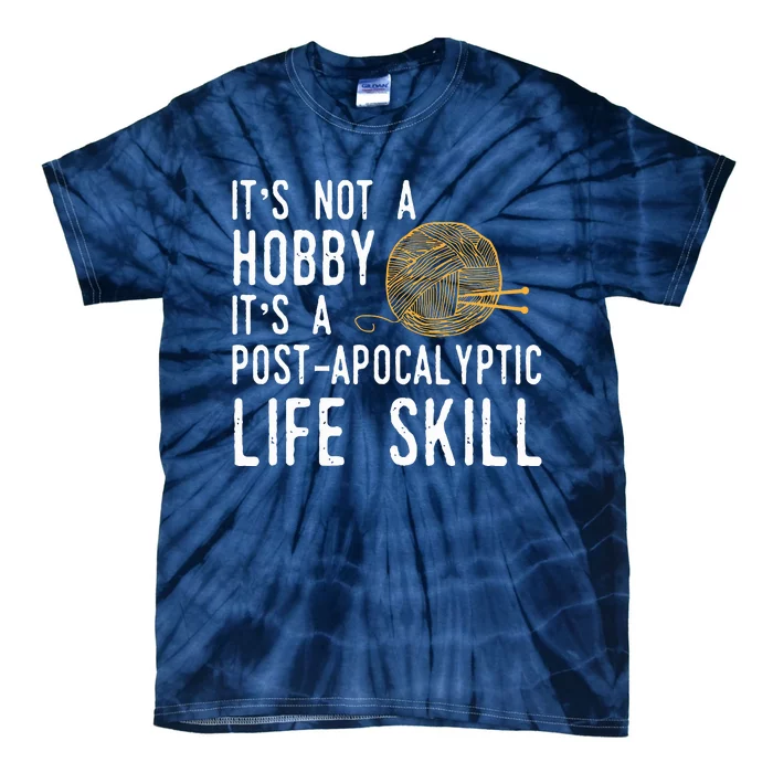 Knitting Post Apocalyptic Life Skill Funny Knitter Tie-Dye T-Shirt