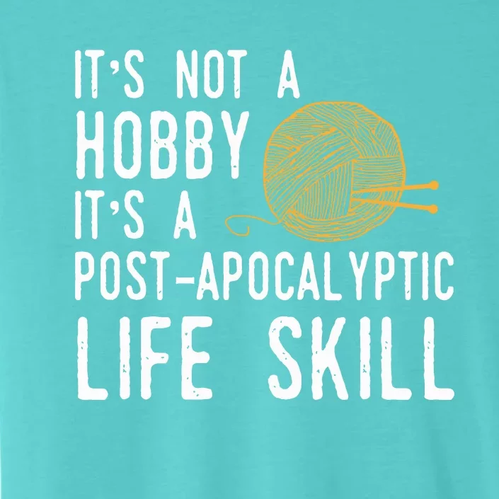 Knitting Post Apocalyptic Life Skill Funny Knitter ChromaSoft Performance T-Shirt