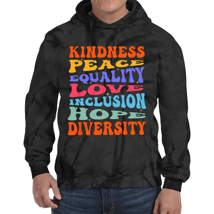 Kindness Peace Equality Love Inclusion Hope Diversity Tie Dye Hoodie